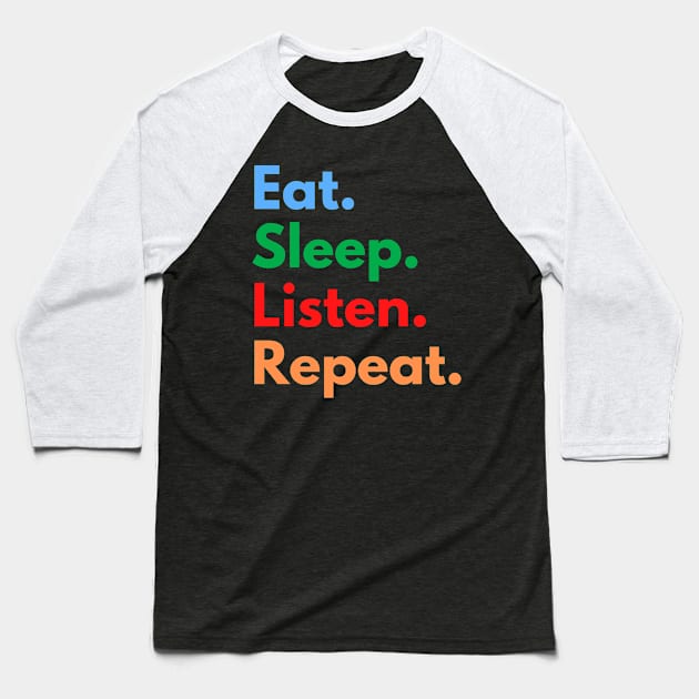 Eat. Sleep. Listen. Repeat. Baseball T-Shirt by Eat Sleep Repeat